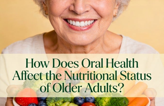 Dental Issues in Older Adults: How Oral Health Quietly Affects Overall Nutritional Health